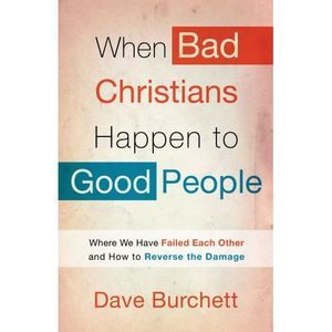 When Bad Christians Happen to Good People: Where We Have Failed Each Other and H